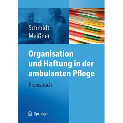 Organisation und Haftung in der ambulanten Pflege, Taschenbuch von Simone Schmidt,Thomas Meissner, Springer Berlin, 978-3-540-79331-1