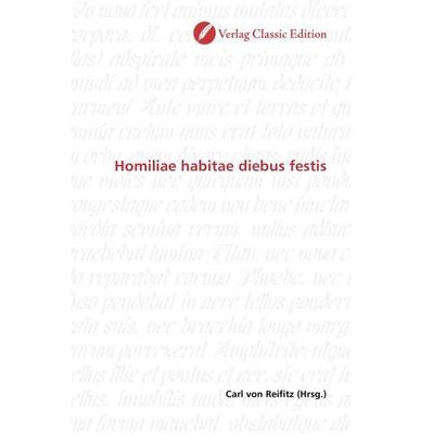 Homiliae habitae diebus festis, Taschenbuch von , Verlag Classic Edition, 978-3-8397-1100-2