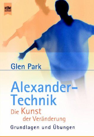 Glen Park - Alexander-Technik, die Kunst der Veränderung - Preis vom 09.10.2026 07:28:09 h