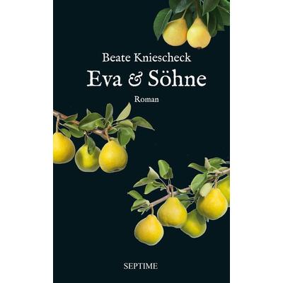 Eva & Söhne, Gebundene Ausgabe von Kniescheck Beate, Septime Verlag, 978-3-99120-013-0