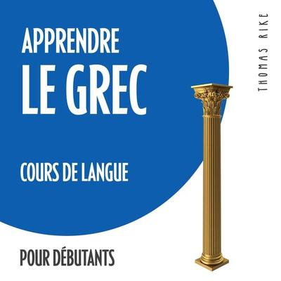 Apprendre le grec (cours de langue pour débutants) - Thomas Rike, Audio, 4064066918330