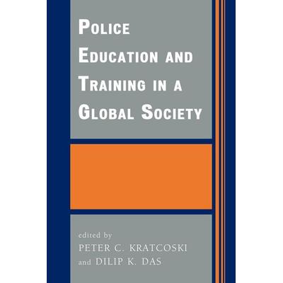 Police Education and Training in a Global Society, Taschenbuch von Peter C. (EDT)/ Das, Dilip K. (EDT) Kratcoski, Ingram Publishers Services,