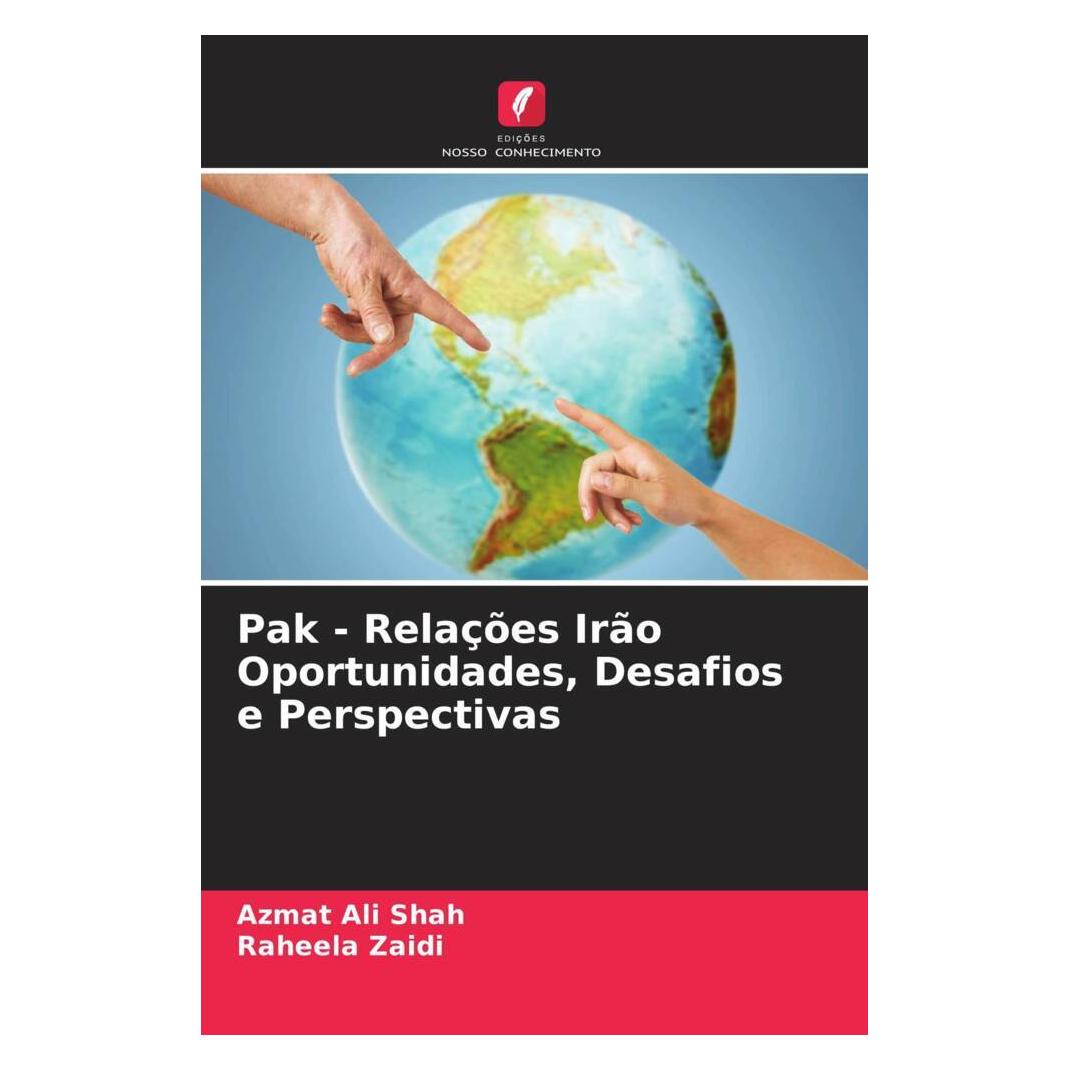 Edicoes Nosso Conhecimento Pak - Relações Irão Oportunidades, Desafios e Perspectivas (Softcover, Azmat Ali Shah, Raheela Zaidi) (51428437)