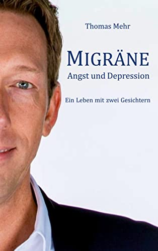 Thomas Mehr - Migräne Angst und Depression: Ein Leben mit zwei Gesichtern - Preis vom 10.10.2026 11:48:34 h