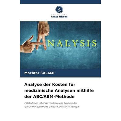 Analyse der Kosten für medizinische Analysen mithilfe der ABC/ABM-Methode, Taschenbuch von Mochtar Salami, Verlag Unser Wissen, 978-620-6-24330-4