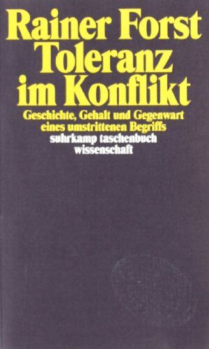 Rainer Forst - Toleranz im Konflikt: Geschichte, Gehalt und Gegenwart eines umstrittenen Begriffs (suhrkamp taschenbuch wissenschaft) - Preis vom 12.10.2026 11:37:12 h