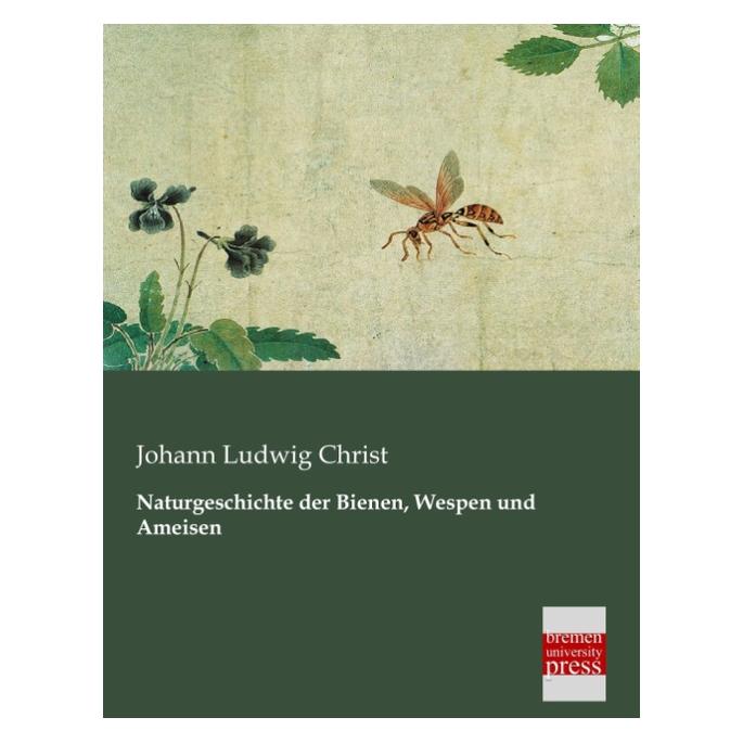 Bremen University Naturgeschichte der Bienen, Wespen und Ameisen (Deutsch, Softcover, Johann Ludwig Christ) (8044201)