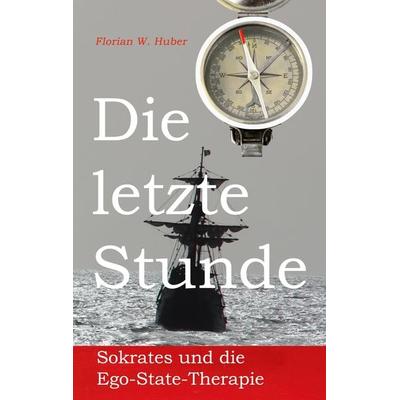 Die letzte Stunde, Taschenbuch von Florian W. Huber, BoD – Books on Demand, 978-3-7578-6304-3