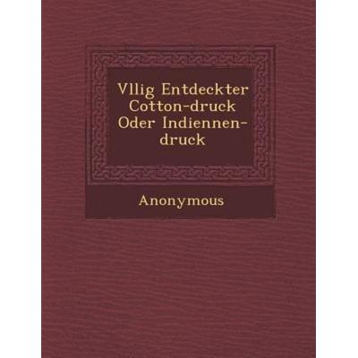 V Llig Entdeckter Cotton-Druck Oder Indiennen-Druck, von Anonymous, Saraswati Press, 978-1-286-96313-5