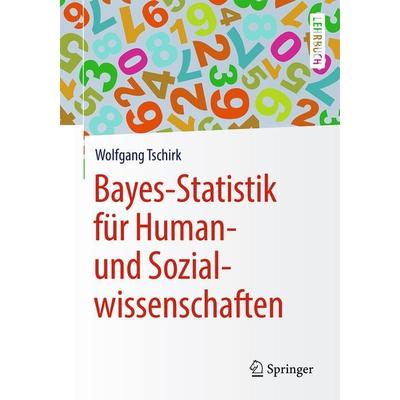 Bayes-Statistik für Human- und Sozialwissenschaften, Taschenbuch von Wolfgang Tschirk, Springer Berlin, 978-3-662-56781-4