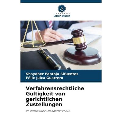 Verfahrensrechtliche Gültigkeit von gerichtlichen Zustellungen, Taschenbuch von Shaydher Pantoja Sifuentes,Félix Julca Guerrero, Verlag Unser Wissen,