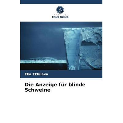 Die Anzeige für blinde Schweine, Taschenbuch von Eka Tkhilava, Verlag Unser Wissen, 978-620-5-28324-0