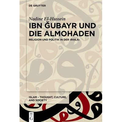 Ibn Ǧubayr und die Almohaden, Gebundene Ausgabe von Nadine El-Hussein, De Gruyter, 978-3-11-161617-9