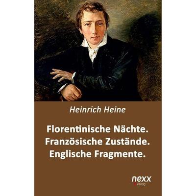 Florentinische Nächte. Französische Zustände. Englische Fragmente, Taschenbuch von Heinrich Heine, Nexx verlag, 978-3-95870-276-9