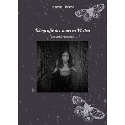 Fotografie der inneren Welten, Gebundene Ausgabe von Jasmin Thoma, Tredition, 978-3-384-25407-8