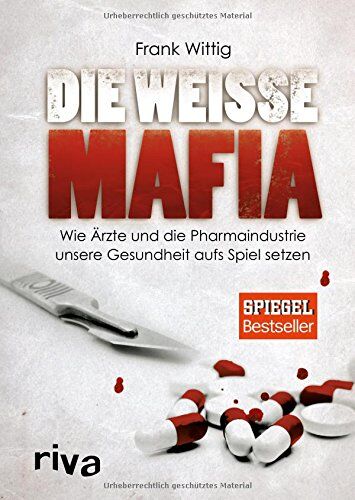 Die weiße Mafia: Wie Ärzte und die Pharmaindustrie unsere Gesundheit aufs Spiel setzen - Preis vom 15.10.2026 23:06:25 h