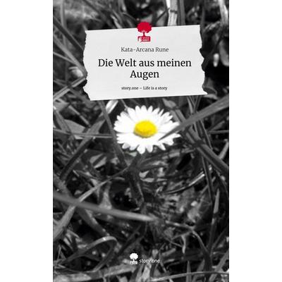Die Welt aus meinen Augen. Life is a Story - story.one, Gebundene Ausgabe von Kata-Arcana Rune, Storylution, 978-3-7115-5975-3