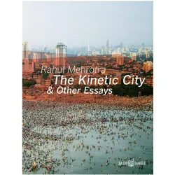 The Kinetic City and other Essays, Sachbücher von Rahul Mehrotra