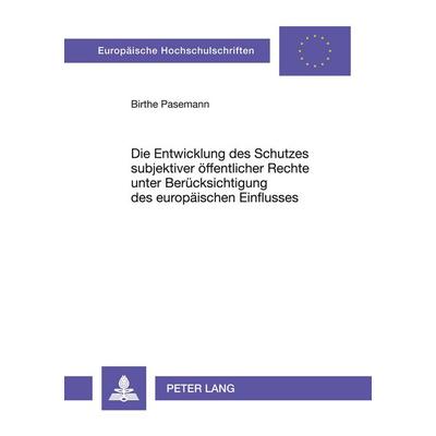 Die Entwicklung des Schutzes subjektiver öffentlicher Rechte unter Berücksichtigung des europäischen Einflusses, Taschenbuch von Birthe Pasemann,