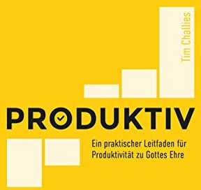 Tim Challies - Produktiv: Ein praktischer Leitfaden für Produktivität zu Gottes Ehre - Preis vom 09.10.2026 07:28:09 h