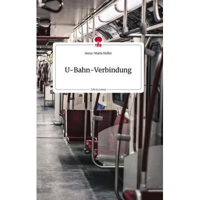 U-Bahn-Verbindung. Life is a Story - story.one, Gebundene Ausgabe von Anna-Maria Noller, Story.one publishing, 978-3-7108-2186-8