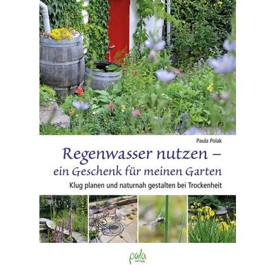 Regenwasser nutzen - ein Geschenk für meinen Garten, Gebundene Ausgabe von Paula Polak, Pala, 978-3-89566-427-4