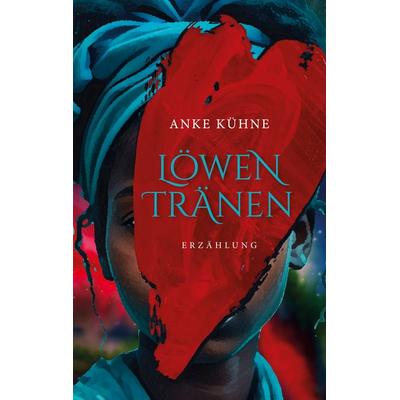 Löwentränen, Taschenbuch von Anke Kühne, BoD – Books on Demand, 978-3-7583-4806-8