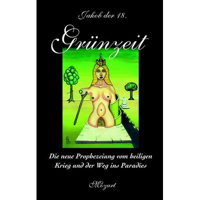 Grünzeit, Taschenbuch von Jakob der 18., BoD – Books on Demand, 978-3-8311-3610-0