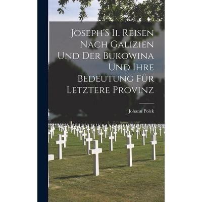 Joseph'S Ii. Reisen Nach Galizien Und Der Bukowina Und Ihre Bedeutung Für Letztere Provinz, Gebundene Ausgabe von Johann Polek, Hutson Street Press,