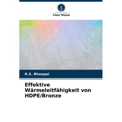 Effektive Wärmeleitfähigkeit von HDPE/Bronze, Taschenbuch von R. S. Bhoopal, Verlag Unser Wissen, 978-620-8-81847-0