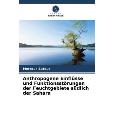 Anthropogene Einflüsse und Funktionsstörungen der Feuchtgebiete südlich der Sahara, Taschenbuch von Merzouk Zatout, Verlag Unser Wissen,
