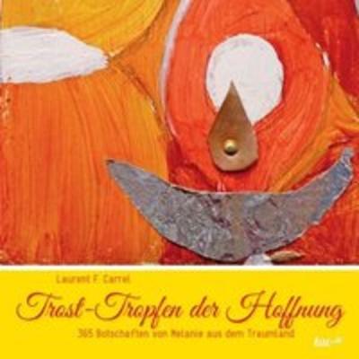 Trost-Tropfen der Hoffnung, Taschenbuch von Laurent F. Carrel, Tao.de in Kamphausen Media GmbH, 978-3-96051-096-3