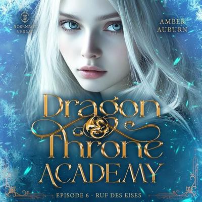 Dragon Throne Academy, Episode 6 - Ruf des Eises - Amber Auburn, Audio, 9783988112200