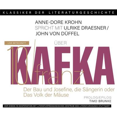 Ein Gespräch über Franz Kafka - Der Bau + Josefine, die Sängerin oder Das Volk der Mäuse - Ulrike Draesner,John von Düffel,Timo Brunke,Anne-Dore