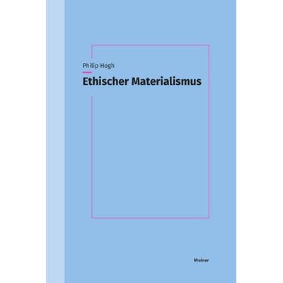 Ethischer Materialismus, Taschenbuch von Philip Hogh, Meiner, F, 978-3-7873-4607-3