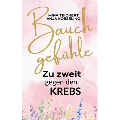 Bauchgefühle, Taschenbuch von Mina Teichert,Anja Koeseling, BoD – Books on Demand, 978-3-695-19061-4