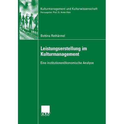 Leistungserstellung im Kulturmanagement, Taschenbuch von Bettina Rothärmel, Deutscher Universitätsverlag, 978-3-8350-6064-7
