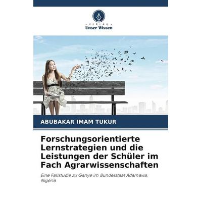 Forschungsorientierte Lernstrategien und die Leistungen der Schüler im Fach Agrarwissenschaften, Taschenbuch von Abubakar Imam Tukur, Verlag Unser