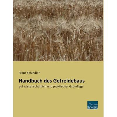 Handbuch des Getreidebaus, Taschenbuch von Franz Schindler, Fachbuchverlag Dresden, 978-3-95692-450-7