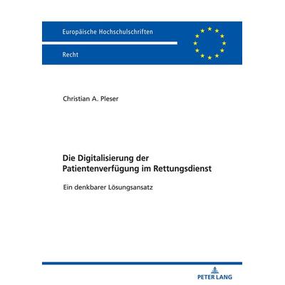 Die Digitalisierung der Patientenverfügung im Rettungsdienst, Taschenbuch von Christian Alexander Pleser, Peter Lang GmbH, Internationaler Verlag der