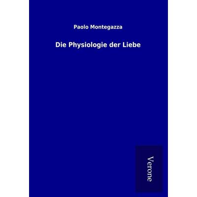 Die Physiologie der Liebe, Taschenbuch von Paolo Montegazza, BoD - Books on Demand