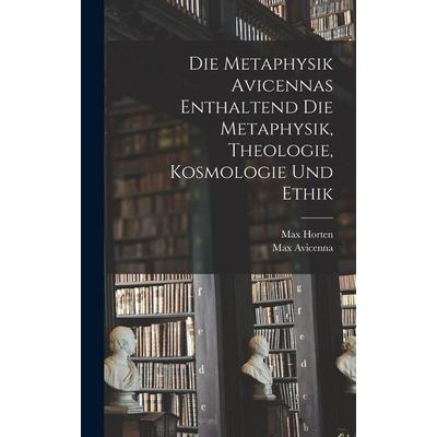 Die Metaphysik Avicennas Enthaltend Die Metaphysik, Theologie, Kosmologie Und Ethik, Gebundene Ausgabe von Max Horten,Max Avicenna, Legare Street