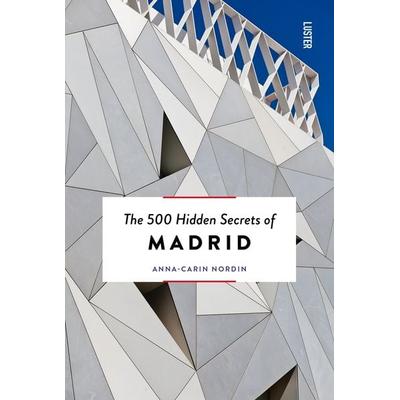 The 500 Hidden Secrets of Madrid, Taschenbuch von Anna-Carin Nordin, Luster Publishing, 978-94-6058-328-5