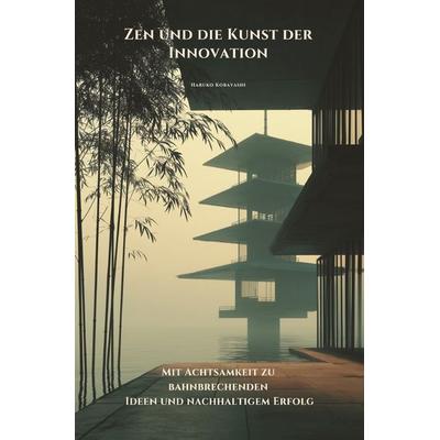 Zen und die Kunst der Innovation, Taschenbuch von Haruko Kobayashi, Epubli, 978-3-565-03137-5
