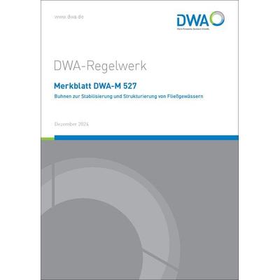 Merkblatt DWA-M 527 Buhnen zur Stabilisierung und Strukturierung von Fließgewässern, Taschenbuch von , Deutsche Vereinigung für Wasserwirtschaft,
