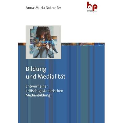 Bildung und Medialität, Taschenbuch von Anna-Maria Nothelfer, Barbara Budrich Academic Press, 978-3-96665-130-1