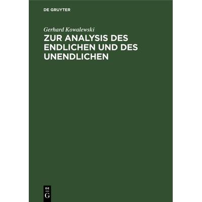 Zur Analysis des Endlichen und des Unendlichen, Gebundene Ausgabe von Gerhard Kowalewski, De Gruyter Oldenbourg, 978-3-486-77800-7