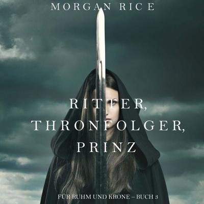 Ritter, Thronerbe, Prinz (Für Ruhm und Krone – Buch 3) - Morgan Rice, Audio, 9798341592360