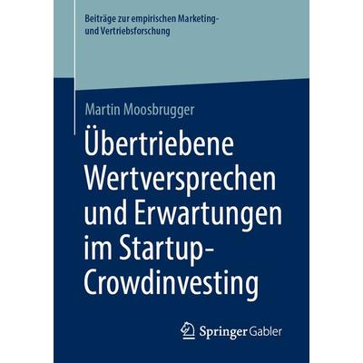 Übertriebene Wertversprechen und Erwartungen im Startup-Crowdinvesting, Taschenbuch von Martin Moosbrugger, Springer Fachmedien Wiesbaden GmbH,