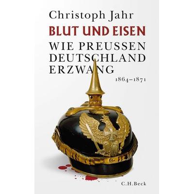 Blut und Eisen, Gebundene Ausgabe von Christoph Jahr, C.H. Beck, 978-3-406-75542-2